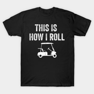 This is how I roll golf T-Shirt